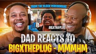 Dad Reacts to Bigxtheplug - Mmmhm (From The Block Performance)