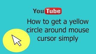 How to get a yellow circle around mouse cursor  simply