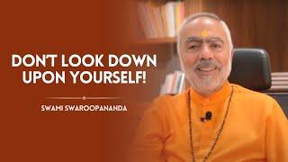 Don't Look Down Upon Yourself | Swami Swaroopananda | Chinmaya Mission