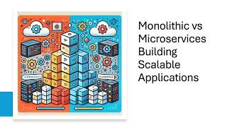 Building Scalable Applications: Monolithic vs Microservices