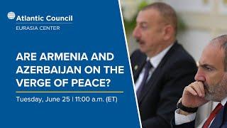 Are Armenia and Azerbaijan on the verge of peace?