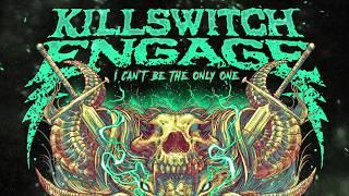 Killswitch Engage - I Can't Be the Only One