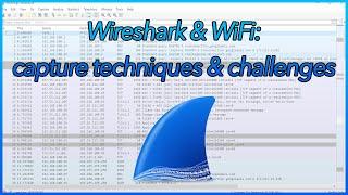 23 - Wireshark and WiFi: capture techniques & challenges