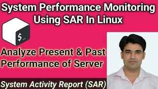 Using System Activity Report (SAR) in Linux For Present & Past System Performance Monitoring