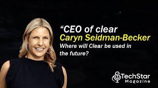 Clear CEO Caryn Seidman Becker talking about Clear use in future | Tech Star Magazine