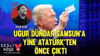 Uğur Dündar Samsun’a yine Atatürk’ten önce çıktı | Nihat Genç | Sesli Köşe