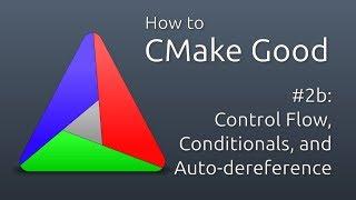 How to CMake Good - 2b - Control Flow and Auto-dereferencing