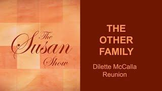 THE OTHER FAMILY - DILETTE MCCALLA REUNION - SUSAN SHOW