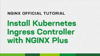 Install Kubernetes Ingress Controller with NGINX Plus