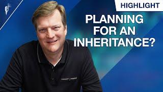 How to Plan Financially If You Expect an Inheritance