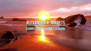 Alexander A. Ryabets - Summer Dream (Sunset Version)