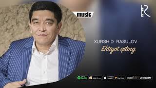 Xurshid Rasulov - Ehtiyot qiling (Official music)