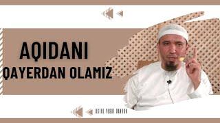 Aqida qayerdan olinadi?  | Ustoz Yusuf Davron