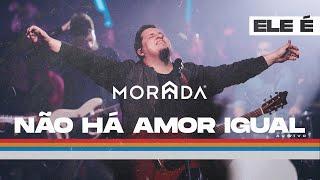 NÃO HÁ AMOR IGUAL  | MORADA (CLIPE OFICIAL)