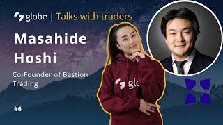 globe | Talks with traders #6 - Bastion Trading, Masahide Hoshi