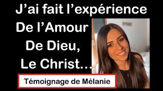 J’ai fait l’expérience de l’Amour de Dieu, Jésus, le Christ ! - Témoignage de Mélanie.