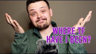 ASMR Soft Spoken Whisper: Where the HECK have I been?!?