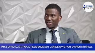 P.M.'s OFFICIAL MT. ROYAL RESIDENCE NOT LIVABLE SAYS HON. DICKON MITCHELL