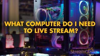 What computer do I need to live stream?