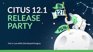 Citus 12.1 Release Party - Fall in Love With Distributed Postgres