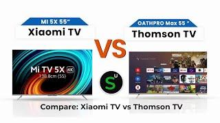 Comparison Xiaomi Mi 5X and Thomson Oathpro | Which Best Smart Television 55 inch ? | Small Update