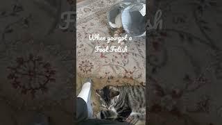 when you got a foot fetish