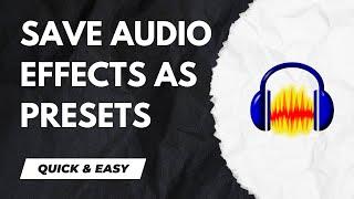 Audacity Tutorial - How to Save Audio Effects as Presets Inside Audacity