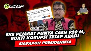 Alifurrahman: EKS PEJABAT PUNYA CASH 920 M, BUKTI KORUPSI TETAP ABADI SIAPAPUN PRESIDENNYA