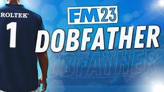 NEW FM23 LET'S PLAY SERIES | The Dobfather | #1 | FOOTBALL MANAGER 2023 | Building A Tactic