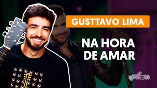 NA HORA DE AMAR - Gusttavo Lima (aula simplificada) | Como tocar no violão