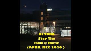 DJ TORO - Stay The Fuck @ Home APRIL MIX (2020)