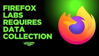 Mozilla Turns Firefox Towards Spyware: Firefox Labs Now Requires Data Collection