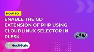 How to Enable the GD extension of PHP using CloudLinux Selector in Plesk | HostiGate