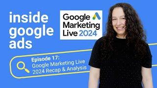 Google Marketing Live 2024 Recap & Analysis [Inside Google Ads Episode 17]