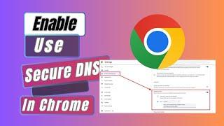 How to Enable Use Secure DNS In Google Chrome