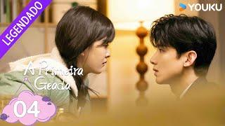 [A PRIMEIRA GEADA] EP04 ️ Uma segunda chance ao amor | Bai Jingting / Zhang Ruonan | YOUKU