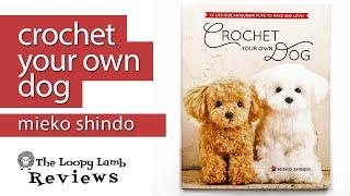 Crochet Your Own Dog Book Review: Adorable Amigurumi Patterns by Mieko Shindo