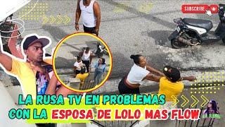 LA ESPOSA DE LOLO MAS FLOW CASI LE ENTRA A GOLPE A LA RUSA TV