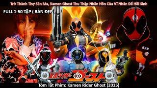 Review phim:" Kamen Rider Ghost "| Tập 1-50 | Trở Thành Thợ Săn Ma Thu Thập Nhãn Hồn Của Vĩ Nhân