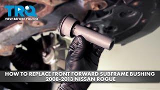 How to Replace Front Forward Subframe Bushing 2008-2013 Nissan Rogue