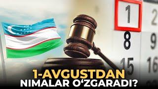 O‘zbekiston qonunchiligida 1-avgustdan nimalar o‘zgaradi?