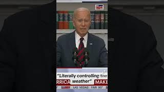 BIDEN: “it’s so stupid” "controlling the weather"
