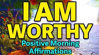 I Am Worthy Affirmations | Positive Morning Affirmations | Gratitude, Abundance, And Prosperity