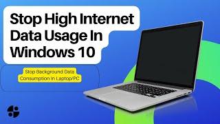 Stop Background Data Consumption In Laptop/PC | How to Stop High Internet Data Usage On Windows 10