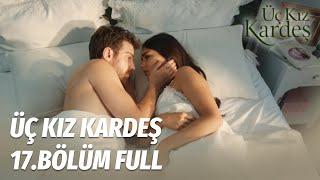 Üç Kız Kardeş 17.Bölüm - Full Bölüm