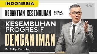 Indonesia| Kebaktian Kesembuhan - Kesembuhan Progresif dengan Iman - Ps. Philip M (GMS Church)