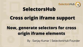 How to generate XPath & selectors for cross origin iframe elements in SelectorsHub? XPath Plugin