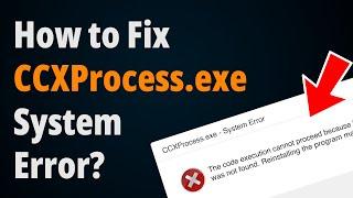 How to Fix CCXProcess.exe System Error? [ Step to Step Tutorial ]