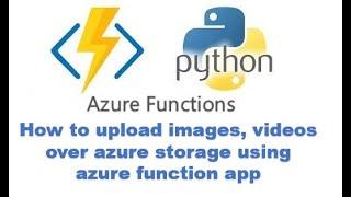 12) how to upload image or video using the azure function app | upload file using function app