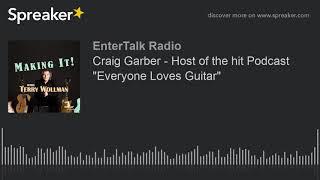 Craig Garber - Host of the hit Podcast "Everyone Loves Guitar"